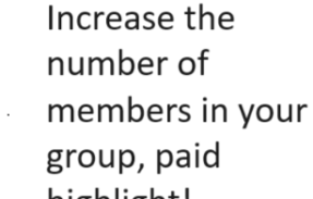 Increase the number of members in your group, paid highlight!